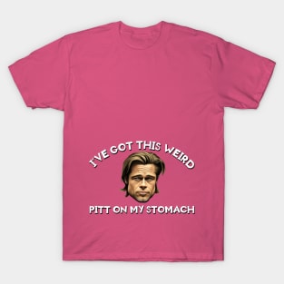 A Pitt On Your Stomach T-Shirt